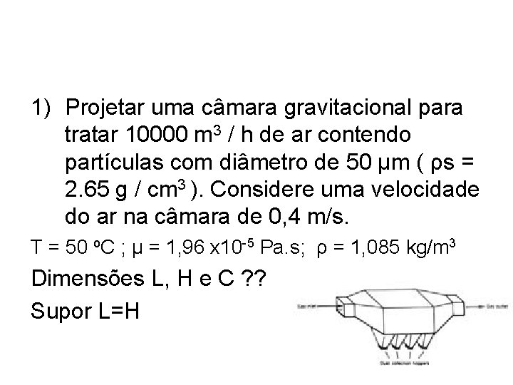 1) Projetar uma câmara gravitacional para tratar 10000 m 3 / h de ar