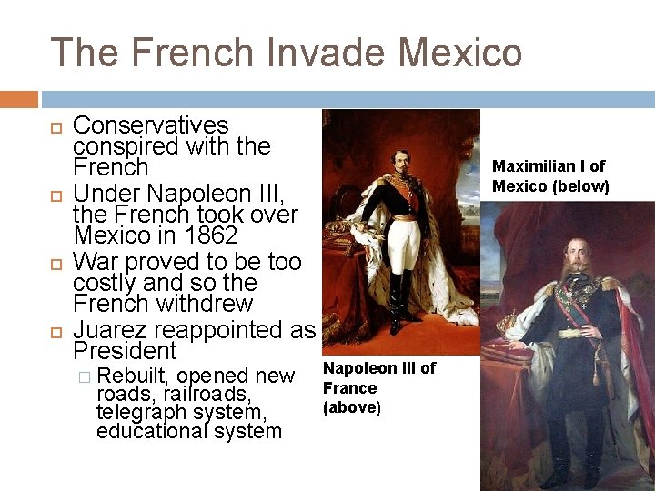 The French Invade Mexico Conservatives conspired with the French Under Napoleon III, the French