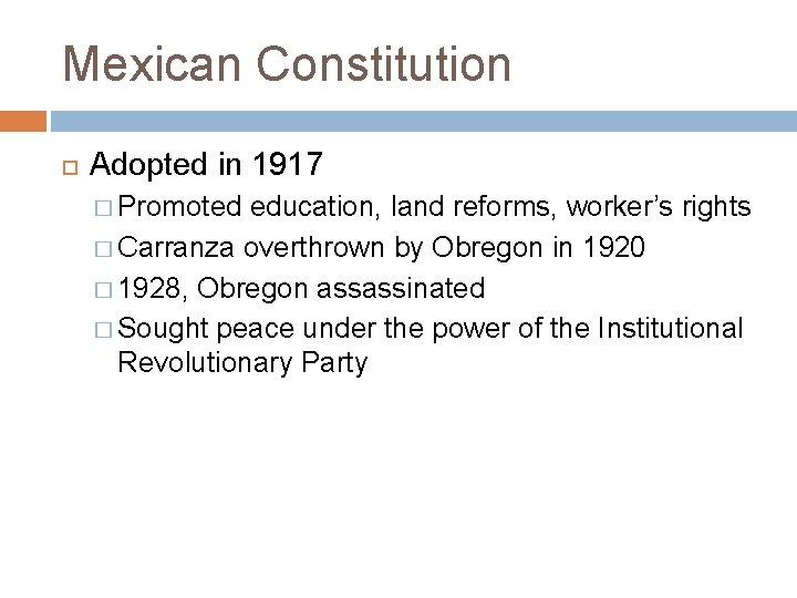 Mexican Constitution Adopted in 1917 � Promoted education, land reforms, worker’s rights � Carranza