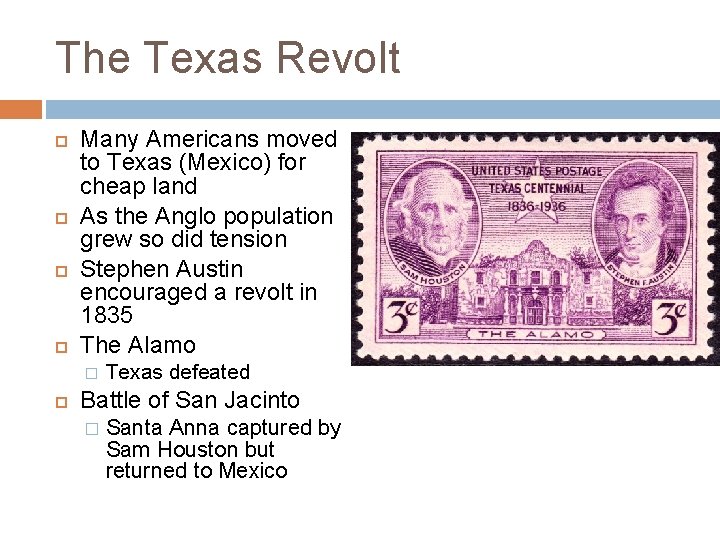 The Texas Revolt Many Americans moved to Texas (Mexico) for cheap land As the