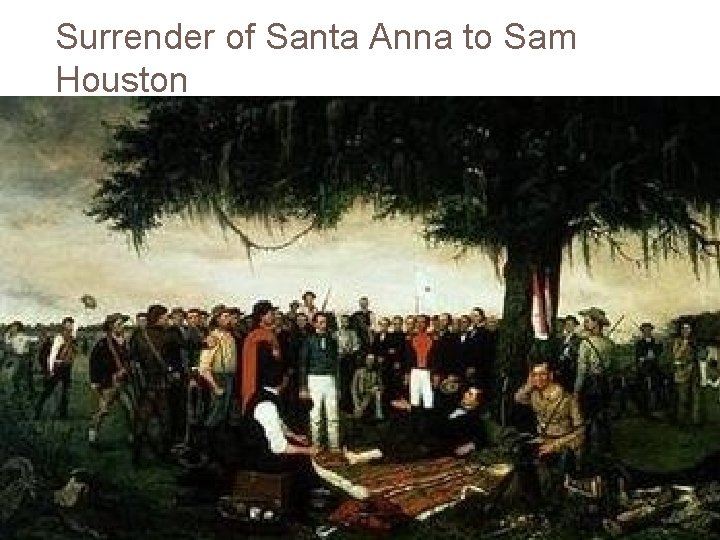 Surrender of Santa Anna to Sam Houston 