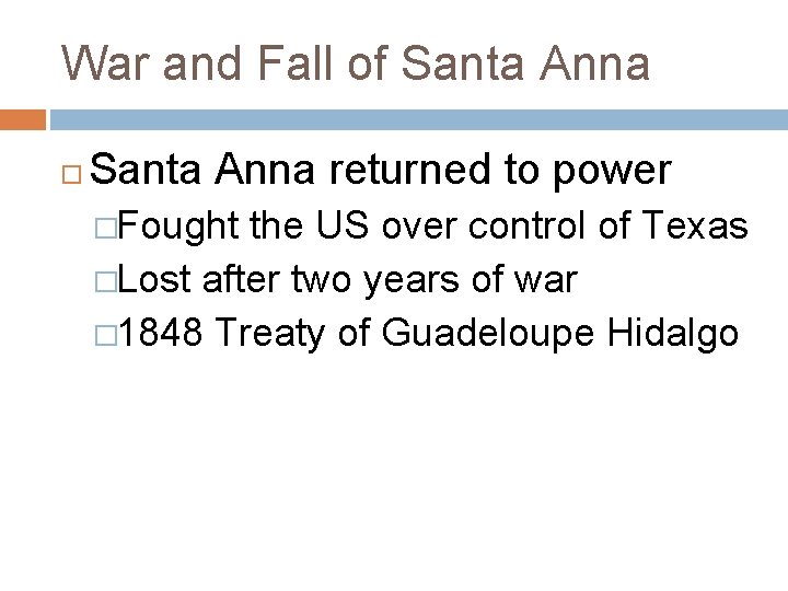 War and Fall of Santa Anna returned to power �Fought the US over control