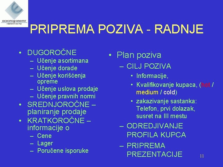 PRIPREMA POZIVA - RADNJE • DUGOROČNE – Učenje asortimana – Učenje dorade – Učenje