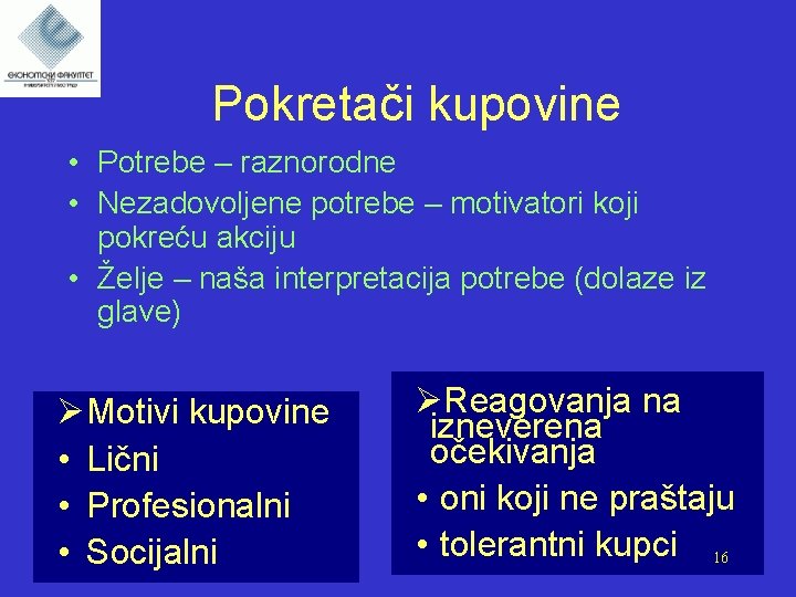 Pokretači kupovine • Potrebe – raznorodne • Nezadovoljene potrebe – motivatori koji pokreću akciju