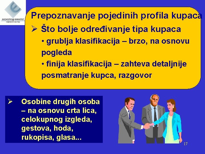 Prepoznavanje pojedinih profila kupaca Ø Što bolje određivanje tipa kupaca • grublja klasifikacija –