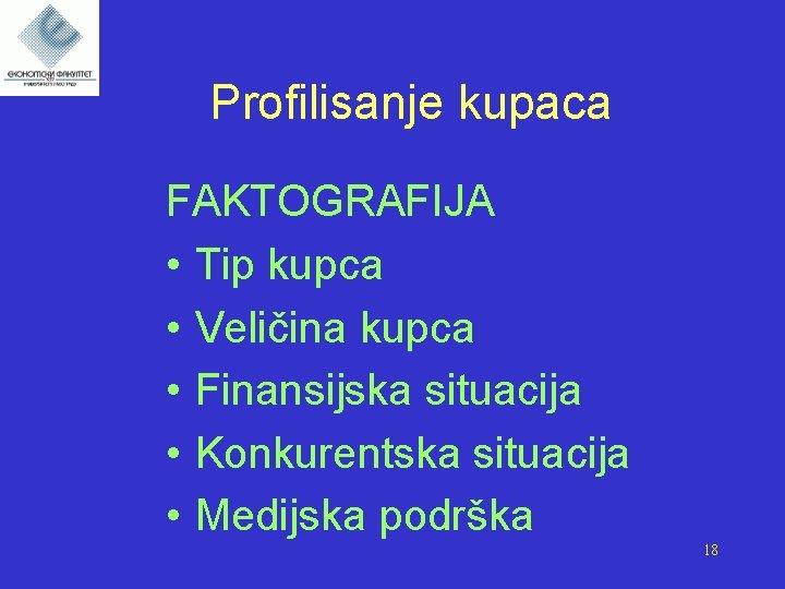 Profilisanje kupaca FAKTOGRAFIJA • Tip kupca • Veličina kupca • Finansijska situacija • Konkurentska