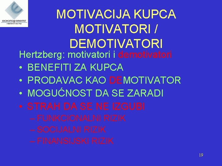 MOTIVACIJA KUPCA MOTIVATORI / DEMOTIVATORI Hertzberg: motivatori i demotivatori • BENEFITI ZA KUPCA •