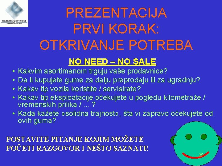 PREZENTACIJA PRVI KORAK: OTKRIVANJE POTREBA NO NEED – NO SALE • • Kakvim asortimanom