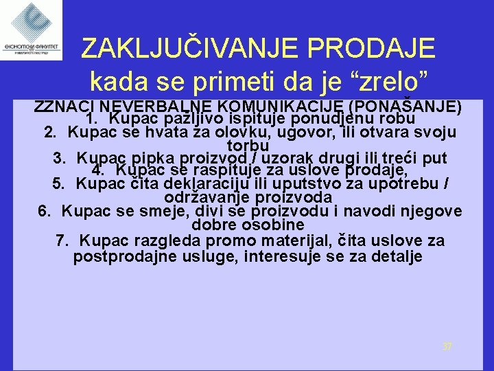  ZAKLJUČIVANJE PRODAJE kada se primeti da je “zrelo” ZZNACI NEVERBALNE KOMUNIKACIJE (PONAŠANJE) 1.