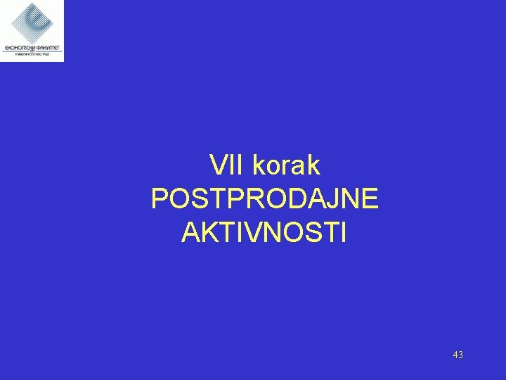 VII korak POSTPRODAJNE AKTIVNOSTI 43 