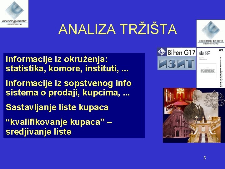 ANALIZA TRŽIŠTA Informacije iz okruženja: statistika, komore, instituti, . . . Informacije iz sopstvenog