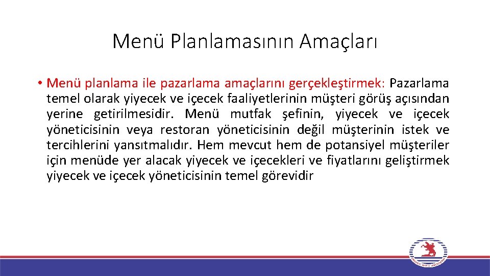 Menü Planlamasının Amaçları • Menü planlama ile pazarlama amaçlarını gerçekleştirmek: Pazarlama temel olarak yiyecek