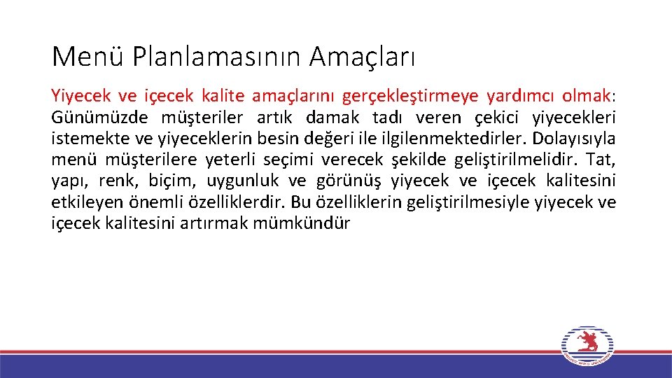 Menü Planlamasının Amaçları Yiyecek ve içecek kalite amaçlarını gerçekleştirmeye yardımcı olmak: Günümüzde müşteriler artık