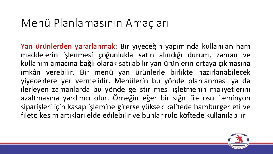 Menü Planlamasının Amaçları Yan ürünlerden yararlanmak: Bir yiyeceğin yapımında kullanılan ham maddelerin işlenmesi çoğunlukla