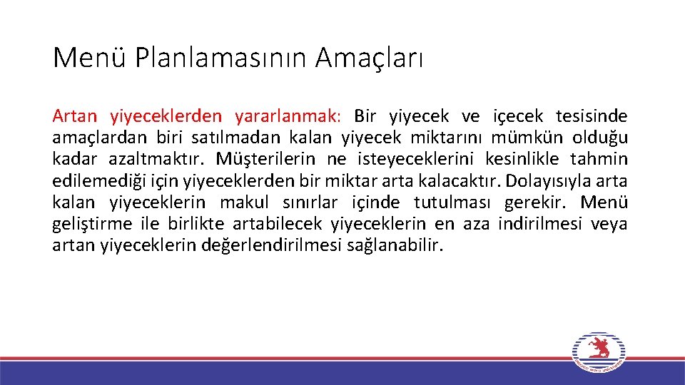 Menü Planlamasının Amaçları Artan yiyeceklerden yararlanmak: Bir yiyecek ve içecek tesisinde amaçlardan biri satılmadan