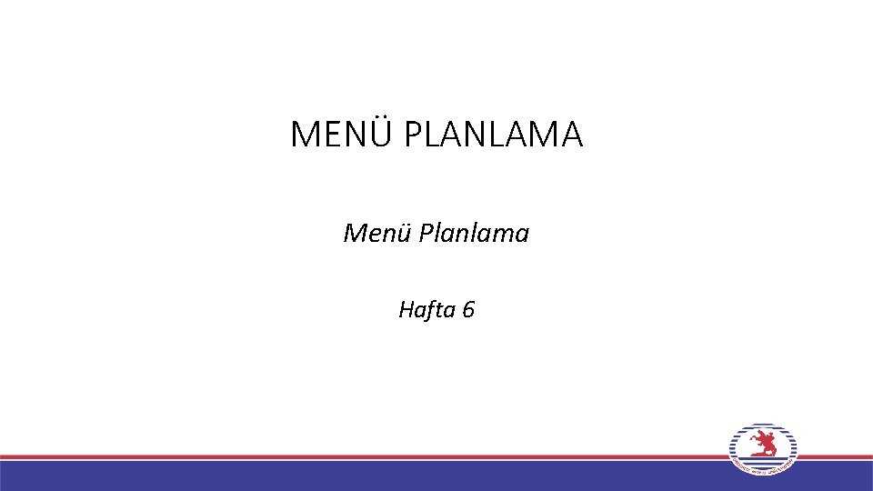 MENÜ PLANLAMA Menü Planlama Hafta 6 MENÜ PLANLAMA Menü Planlama Hafta 6