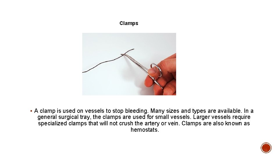 Clamps § A clamp is used on vessels to stop bleeding. Many sizes and