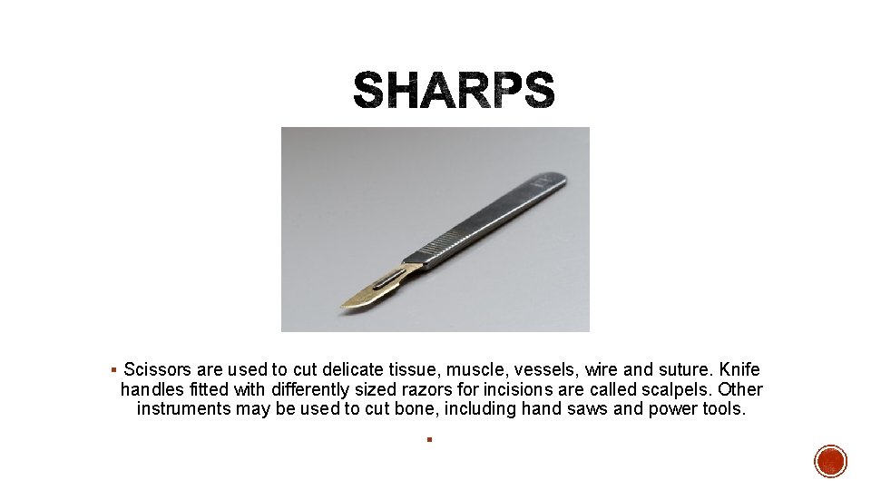 § Scissors are used to cut delicate tissue, muscle, vessels, wire and suture. Knife