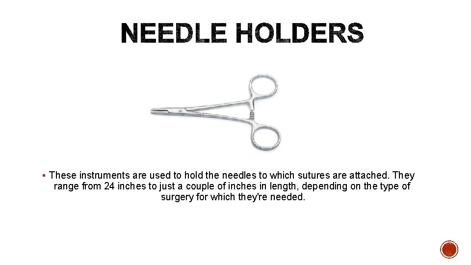 § These instruments are used to hold the needles to which sutures are attached.