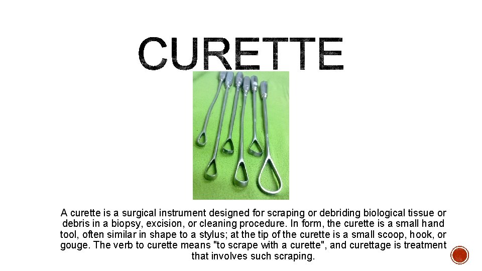A curette is a surgical instrument designed for scraping or debriding biological tissue or