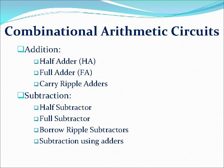 Combinational Arithmetic Circuits q. Addition: q Half Adder (HA) q Full Adder (FA) q