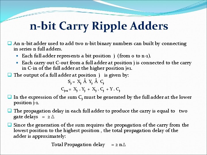 n-bit Carry Ripple Adders q An n-bit adder used to add two n-bit binary