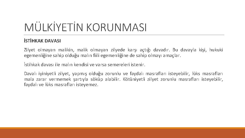 MÜLKİYETİN KORUNMASI İSTİHKAK DAVASI Zilyet olmayan malikin, malik olmayan zilyede karşı açtığı davadır. Bu