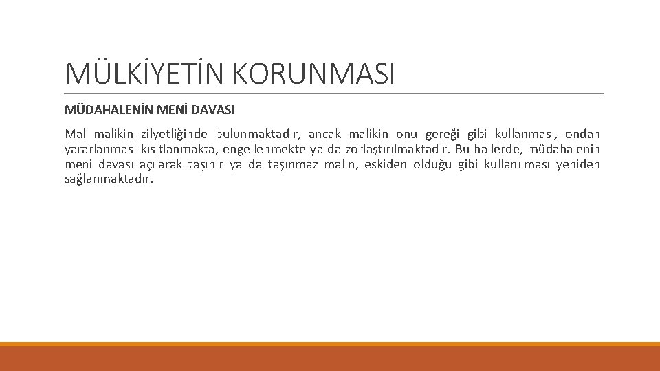 MÜLKİYETİN KORUNMASI MÜDAHALENİN MENİ DAVASI Mal malikin zilyetliğinde bulunmaktadır, ancak malikin onu gereği gibi