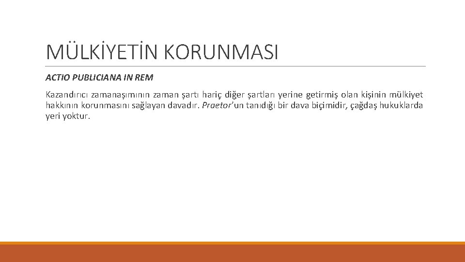 MÜLKİYETİN KORUNMASI ACTIO PUBLICIANA IN REM Kazandırıcı zamanaşımının zaman şartı hariç diğer şartları yerine