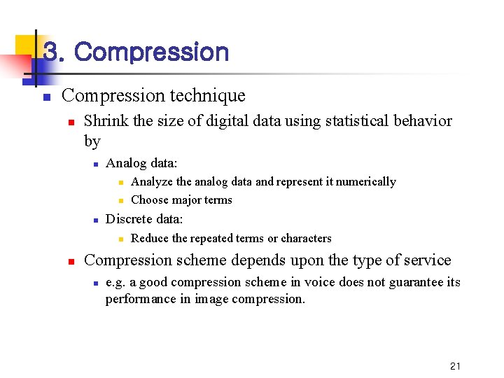 3. Compression n Compression technique n Shrink the size of digital data using statistical