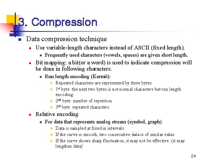 3. Compression n Data compression technique n Use variable-length characters instead of ASCII (fixed