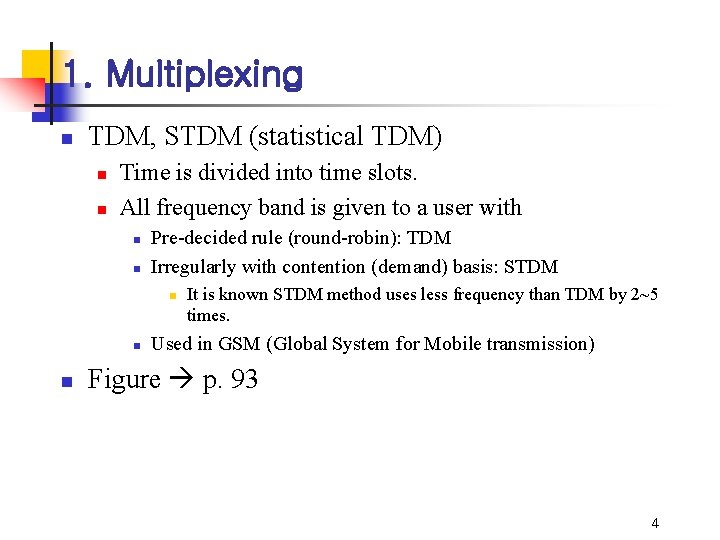 1. Multiplexing n TDM, STDM (statistical TDM) n n Time is divided into time