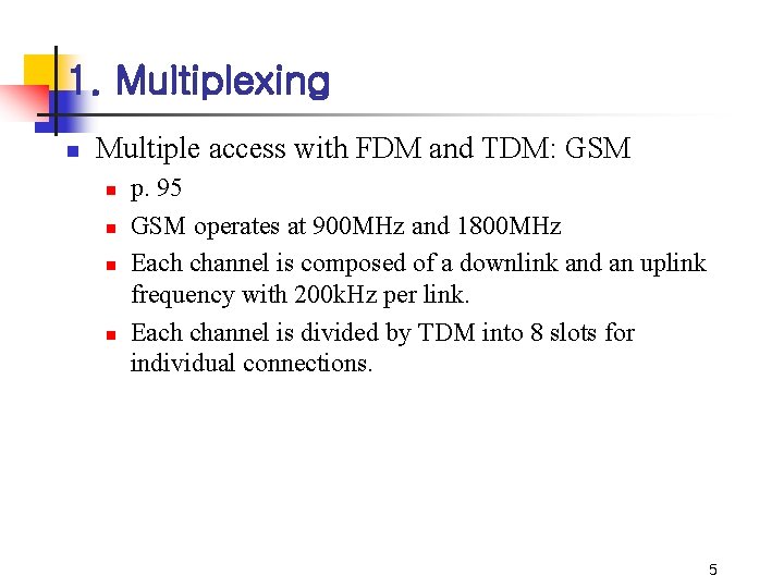 1. Multiplexing n Multiple access with FDM and TDM: GSM n n p. 95