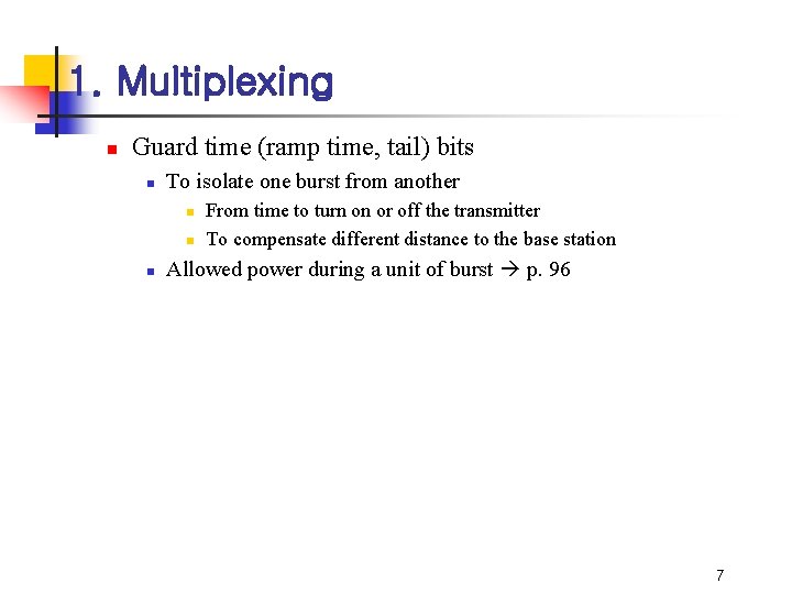 1. Multiplexing n Guard time (ramp time, tail) bits n To isolate one burst