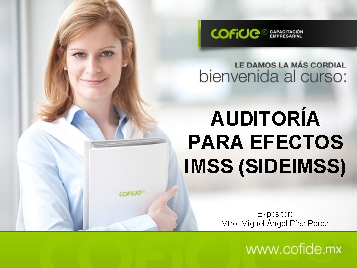 AUDITORÍA PARA EFECTOS IMSS (SIDEIMSS) Expositor: Mtro. Miguel Ángel Díaz Pérez 