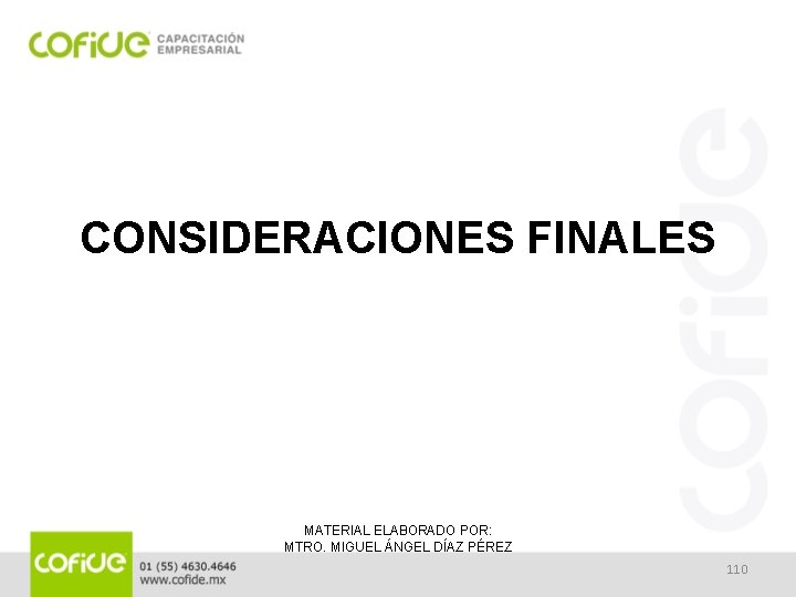 CONSIDERACIONES FINALES MATERIAL ELABORADO POR: MTRO. MIGUEL ÁNGEL DÍAZ PÉREZ 110 