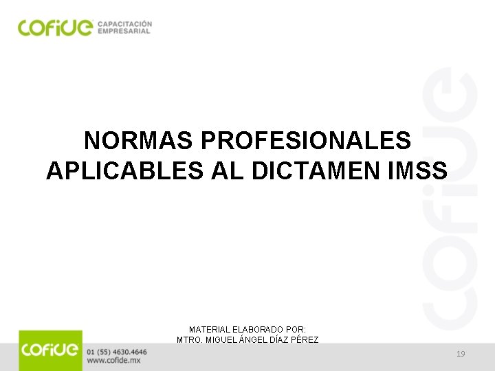 NORMAS PROFESIONALES APLICABLES AL DICTAMEN IMSS MATERIAL ELABORADO POR: MTRO. MIGUEL ÁNGEL DÍAZ PÉREZ