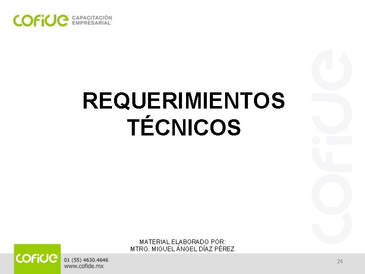 REQUERIMIENTOS TÉCNICOS MATERIAL ELABORADO POR: MTRO. MIGUEL ÁNGEL DÍAZ PÉREZ 24 