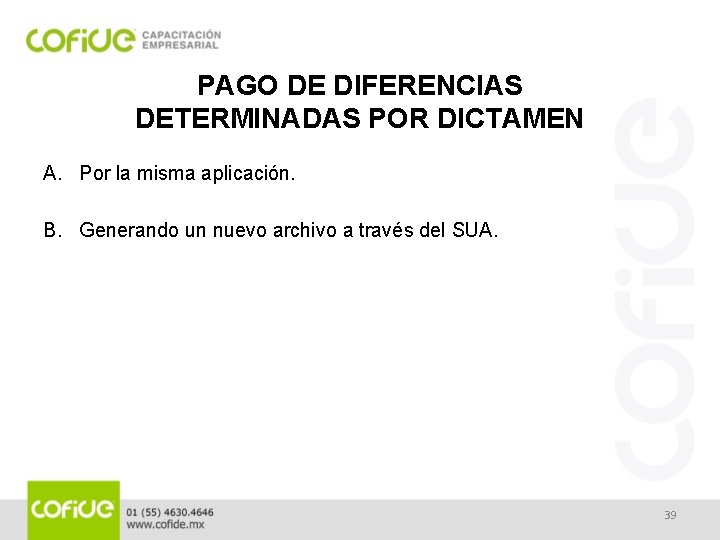 PAGO DE DIFERENCIAS DETERMINADAS POR DICTAMEN A. Por la misma aplicación. B. Generando un