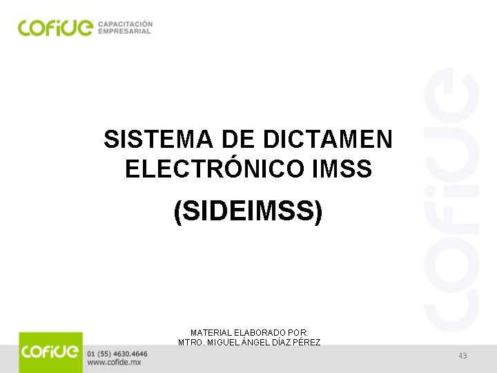 SISTEMA DE DICTAMEN ELECTRÓNICO IMSS (SIDEIMSS) MATERIAL ELABORADO POR: MTRO. MIGUEL ÁNGEL DÍAZ PÉREZ