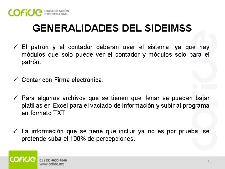 GENERALIDADES DEL SIDEIMSS ü El patrón y el contador deberán usar el sistema, ya