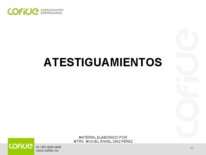 ATESTIGUAMIENTOS MATERIAL ELABORADO POR: MTRO. MIGUEL ÁNGEL DÍAZ PÉREZ 99 