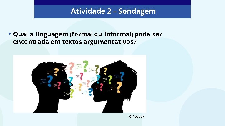 Atividade 2 – Sondagem • Qual a linguagem (formal ou informal) pode ser encontrada Atividade 2 – Sondagem • Qual a linguagem (formal ou informal) pode ser encontrada