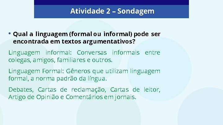Atividade 2 – Sondagem • Qual a linguagem (formal ou informal) pode ser encontrada Atividade 2 – Sondagem • Qual a linguagem (formal ou informal) pode ser encontrada