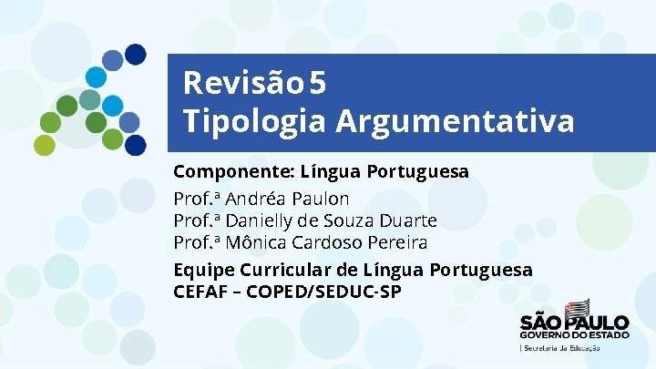 Revisão 5 Tipologia Argumentativa Componente: Língua Portuguesa Prof. ª Andréa Paulon Prof. ª Danielly Revisão 5 Tipologia Argumentativa Componente: Língua Portuguesa Prof. ª Andréa Paulon Prof. ª Danielly
