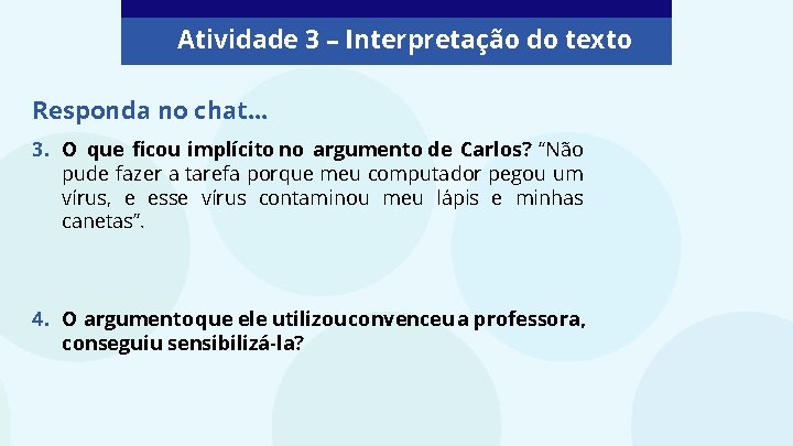 Atividade 3 – Interpretação do texto Responda no chat. . . 3. O que Atividade 3 – Interpretação do texto Responda no chat. . . 3. O que