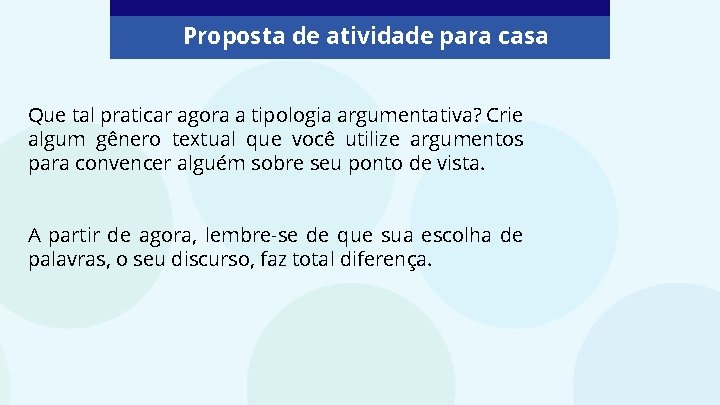 Proposta de atividade para casa Que tal praticar agora a tipologia argumentativa? Crie algum Proposta de atividade para casa Que tal praticar agora a tipologia argumentativa? Crie algum