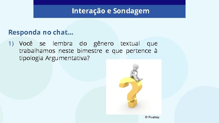 Interação e Sondagem Responda no chat. . . 1) Você se lembra do gênero Interação e Sondagem Responda no chat. . . 1) Você se lembra do gênero