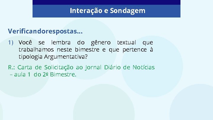 Interação e Sondagem Verificando respostas. . . 1) Você se lembra do gênero textual Interação e Sondagem Verificando respostas. . . 1) Você se lembra do gênero textual