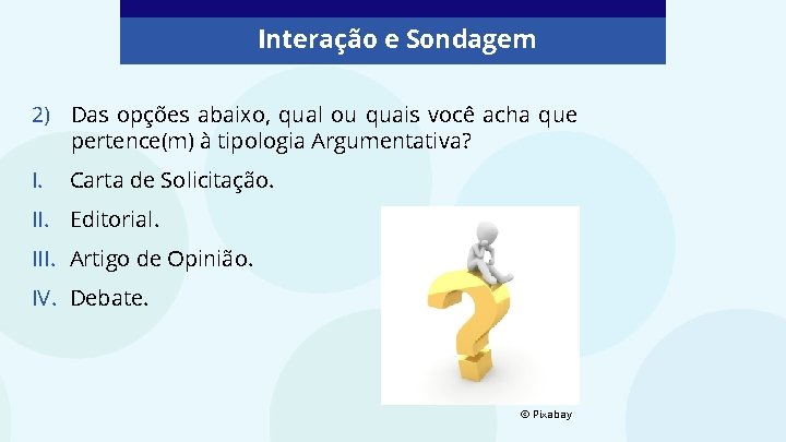 Interação e Sondagem 2) Das opções abaixo, qual ou quais você acha que pertence(m) Interação e Sondagem 2) Das opções abaixo, qual ou quais você acha que pertence(m)